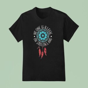 Dreamcatcher No One Is Illegal On Stolen Land T Shirt