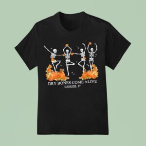 Dry Bones Come Alive Funny Skeleton Dancing T Shirt