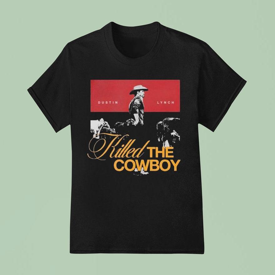 Dustin Lynch Killed The Cowboy T Shirt