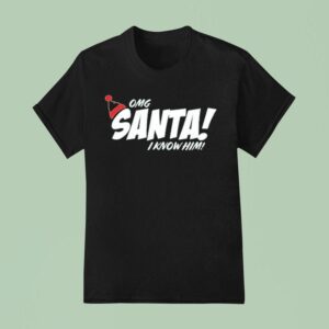 Elf Omg Santa I Know Him Holiday Christmas T Shirt