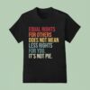 Equal Rights For Others Does Not Mean Fewer Rights For You It S Not Pie T Shirt