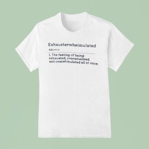 Exhausterwhelmulated Adjective Meaning Definition T Shirt