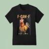F Caw F Chicken T Shirt