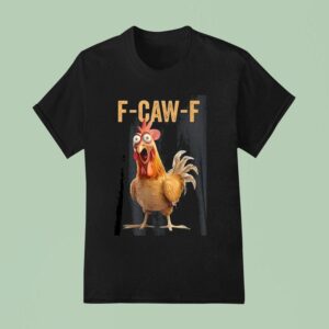 F Caw F Chicken T Shirt
