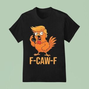 F Caw F Donald Trump T Shirt