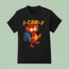 F Caw F Rooster Funny Bird Fcawf Chicken Whisperer Fawk Off T Shirt