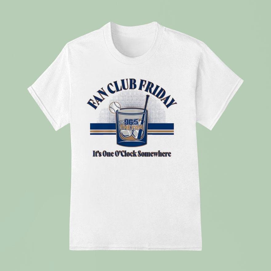 Fan Club Friday The Fan It S One O Clock Somewhere T Shirt