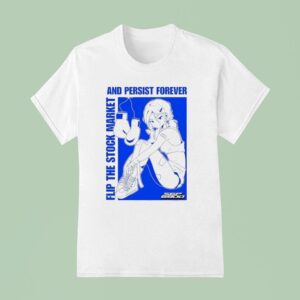 Flip The Stock Market And Persist Forever Anime T Shirt