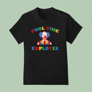 Fool Time Employee Clown T Shirt
