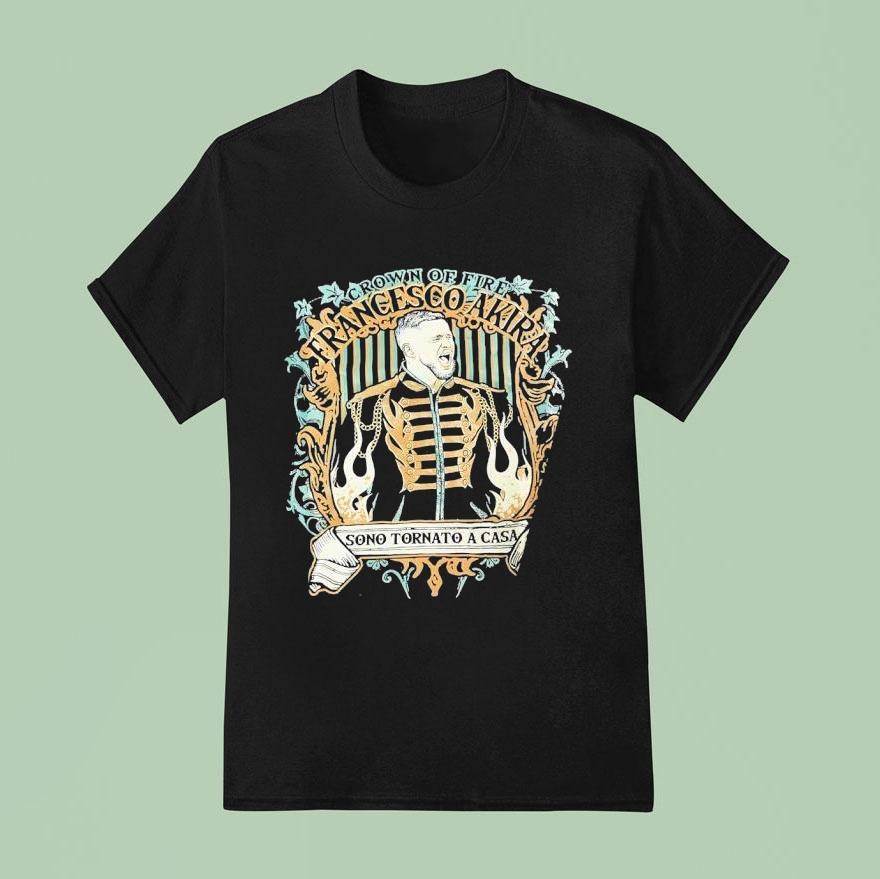 Francesco Akira Crown Of Fire Sono Tornato A Casa T Shirt