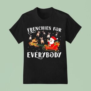 Frenchies For Everybody Christmas French Bulldog Xmas Party T Shirt