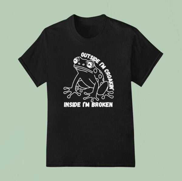 Frog Humor Outside I M Croakin Inside I M Broken T Shirt