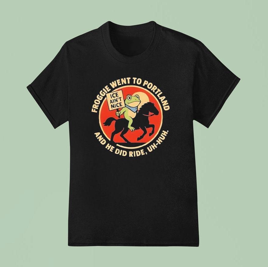 Froggie Went To Portland And He Did Ride Uh Huh Ice Ain T Nice Portland Frog T Shirt