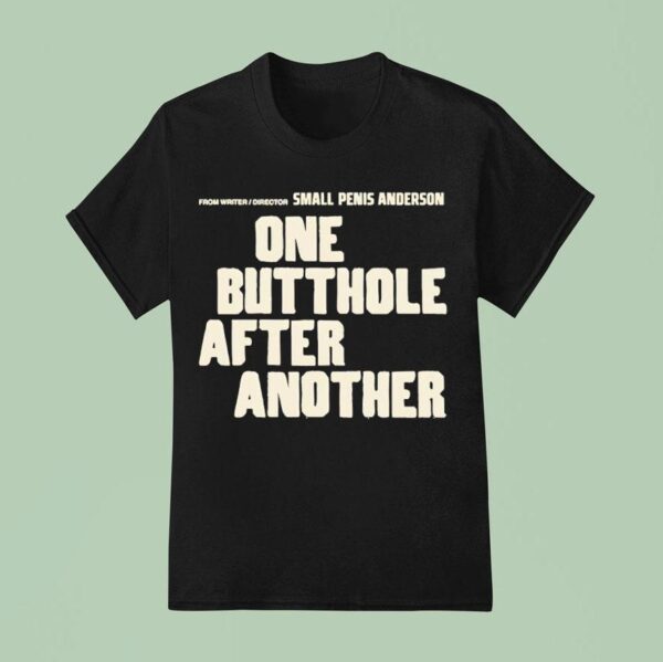 From Writer Director Small Penis Anderson One Butthole After Another T Shirt