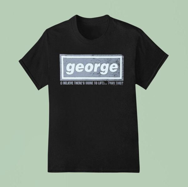 George Clanton I Believe There S More To Life Than This Oasis T Shirt