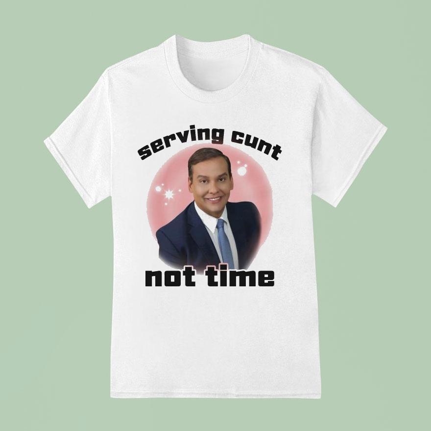 George Santos Serving Cunt Not Time T Shirt