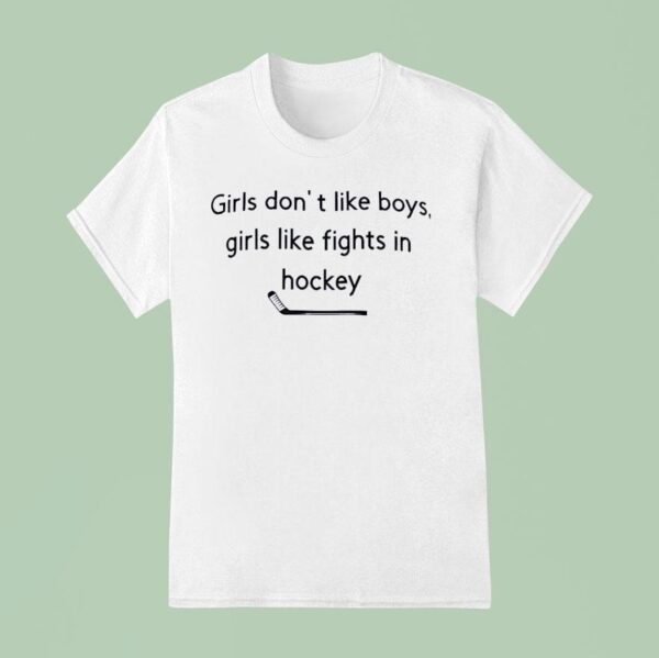 Girls Don T Like Boys Girls Like Fights In Hockey T Shirt