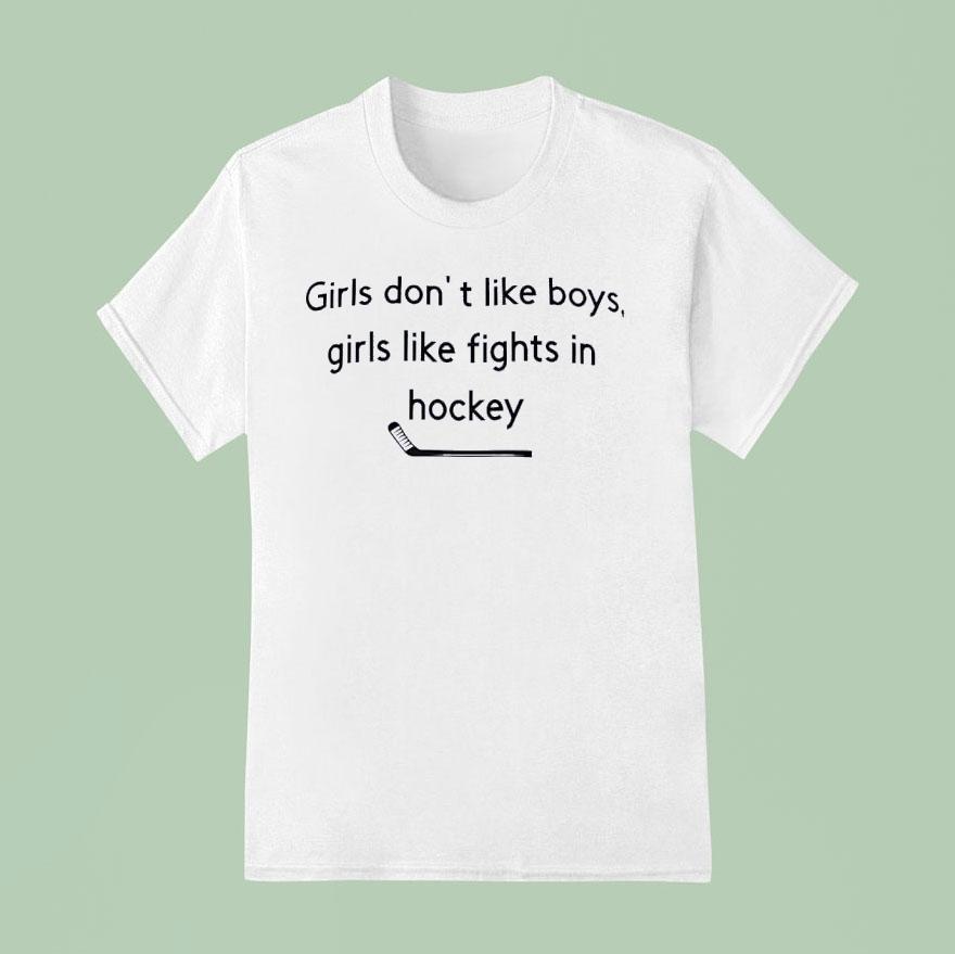 Girls Don T Like Boys Girls Like Fights In Hockey T Shirt