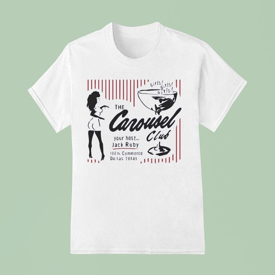 Girls Girls Girls The Carousel Your Host Jack Ruby Club Commerce Dallas Texas T Shirt