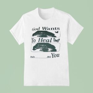 God Wants To Heal You T Shirt
