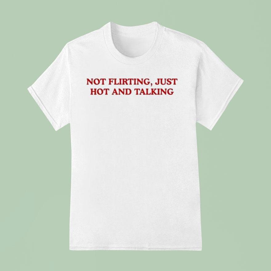 Grandma Droniak Wearing Not Flirting Just Hot And Talking T Shirt