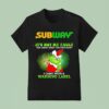 Grinch X Subway It S Not My Fault You Didn T Read The Fine Print I Came With A Warning Label T Shirt