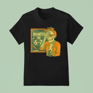 Haunted By Teacher Halloween Skeleton Six Seven T Shirt
