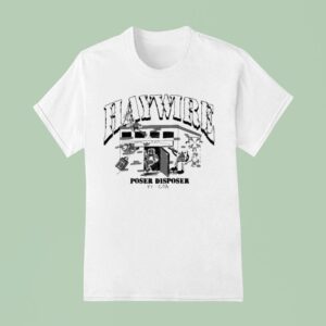 Haywire Poser Disposer Ft Coa T Shirt