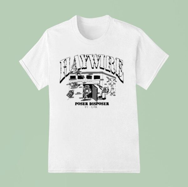 Haywire Poser Disposer Ft Coa T Shirt