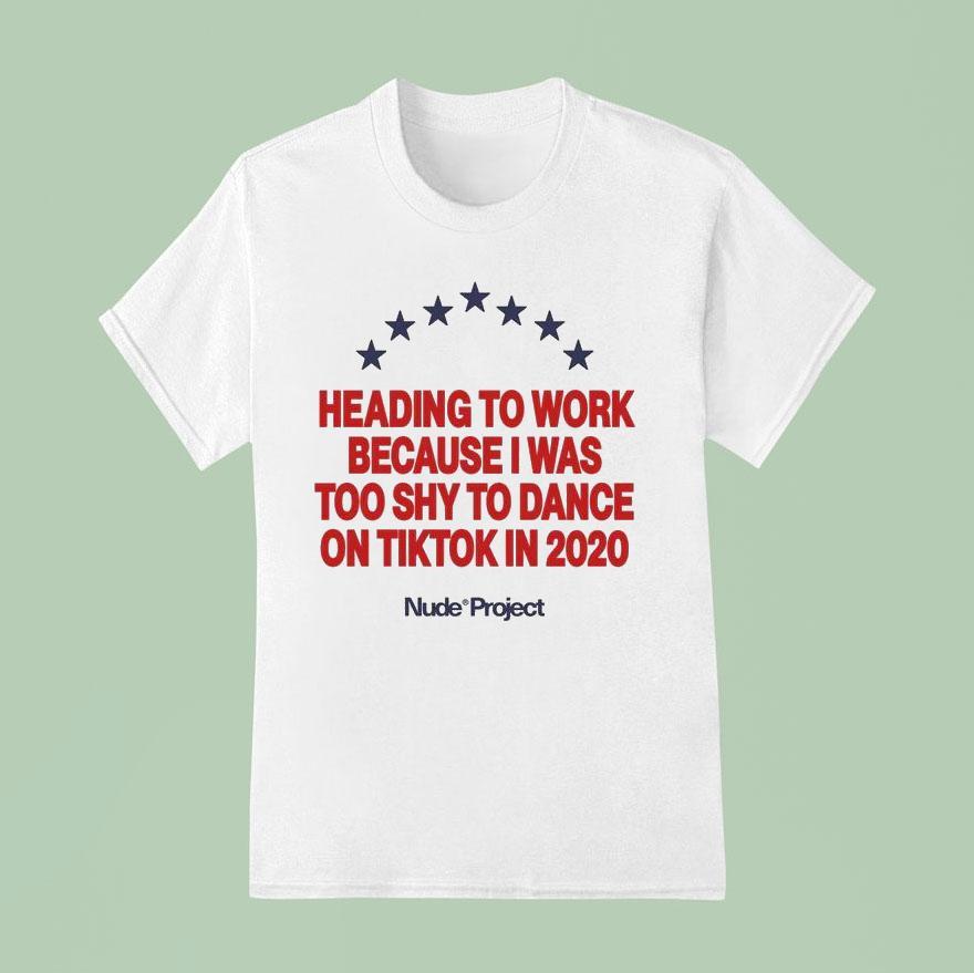 Heading To Work Because I Was Too Shy To Dance On Tiktok In T Shirt