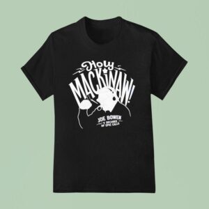Holy Mackinaw Joe Bowen Y Decades Df Epic Calls T Shirt