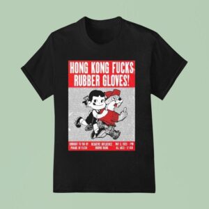 Hong Kong Fuck You At Rubber Gloves Brought To You By Parade Of Flesh May Even T Shirt
