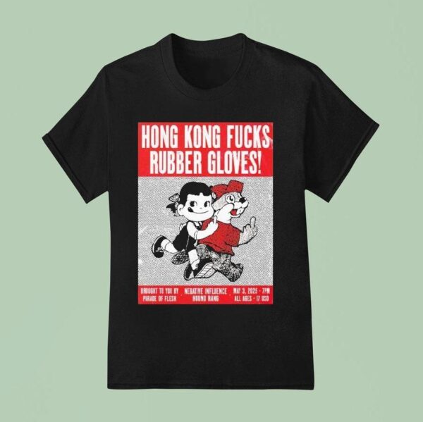 Hong Kong Fuck You At Rubber Gloves Brought To You By Parade Of Flesh May Even T Shirt