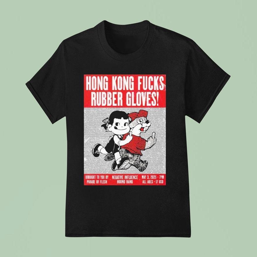 Hong Kong Fuck You At Rubber Gloves Brought To You By Parade Of Flesh May Even T Shirt
