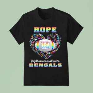 Hope Cincinnati Bengals Fight Cancer In All Colors T Shirt