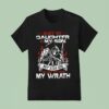 Hurt My Daughter Or Son Not Even God Can Save You My Wrath T Shirt
