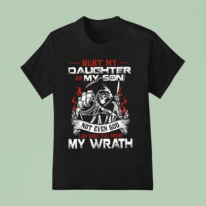 Hurt My Daughter Or Son Not Even God Can Save You My Wrath T Shirt