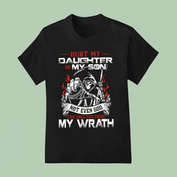 Hurt My Daughter Or Son Not Even God Can Save You My Wrath T Shirt