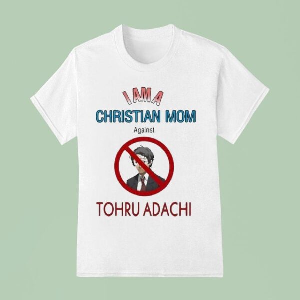 I Am A Christian Mom Against Tohru Adachi T Shirt