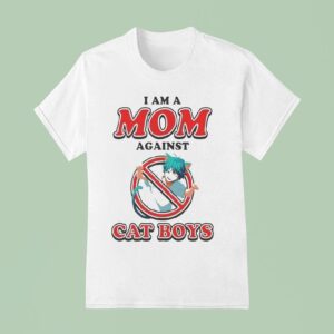 I Am A Mom Against Cat Boys Waifu Anime S T Shirt