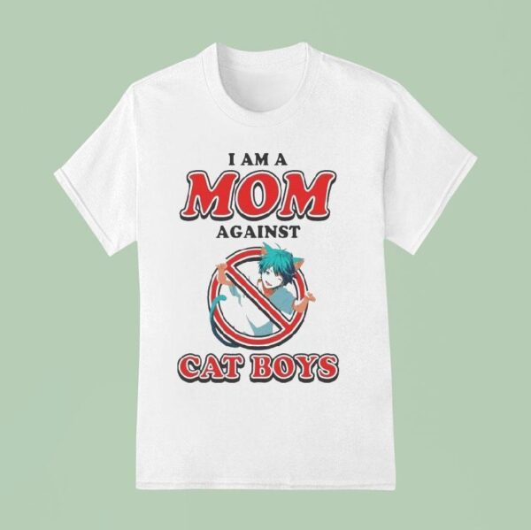 I Am A Mom Against Cat Boys Waifu Anime S T Shirt