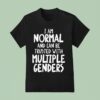 I Am Normal And Can Be Trusted With Multiple Genders T Shirt
