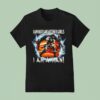 I Am Not Like Other Girls I Am A Man T Shirt