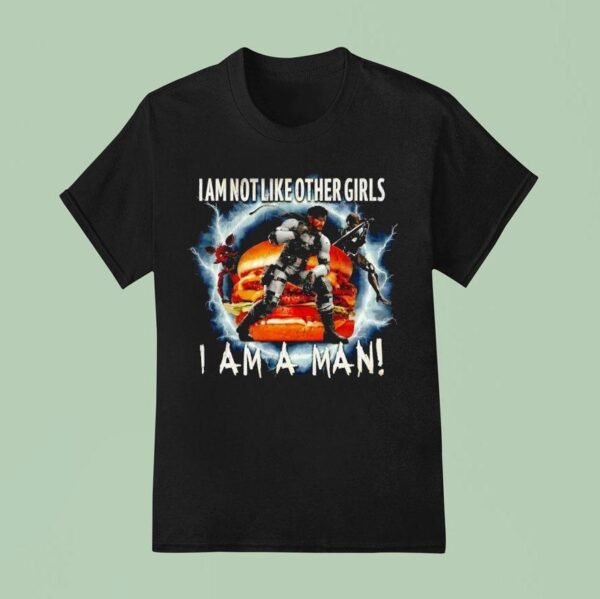 I Am Not Like Other Girls I Am A Man T Shirt