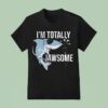 I Am Totally Jawsome Funny Shark For Shark Lovers T Shirt