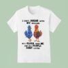 I Can T Argue With My Husband He S Older Than Me And Old People Dont Listen Cock Rooster T Shirt