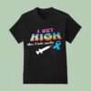 I Get High Then I Take Insulin T Shirt
