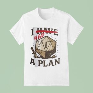 I Have A Plan T Shirt