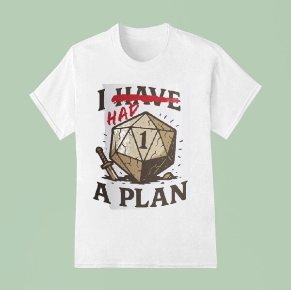 I Have A Plan T Shirt