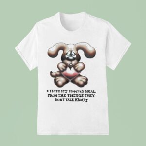 I Hope My Homies Heal From The Things They Don T Talk About Dog Hug Hear T Shirt